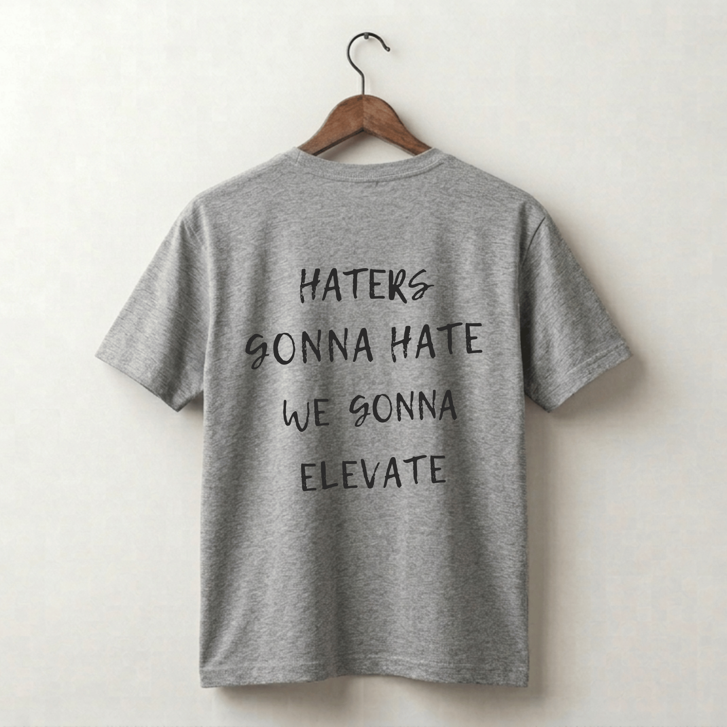 Haters Gonna Hate We Gonna Elevate Premium Tee