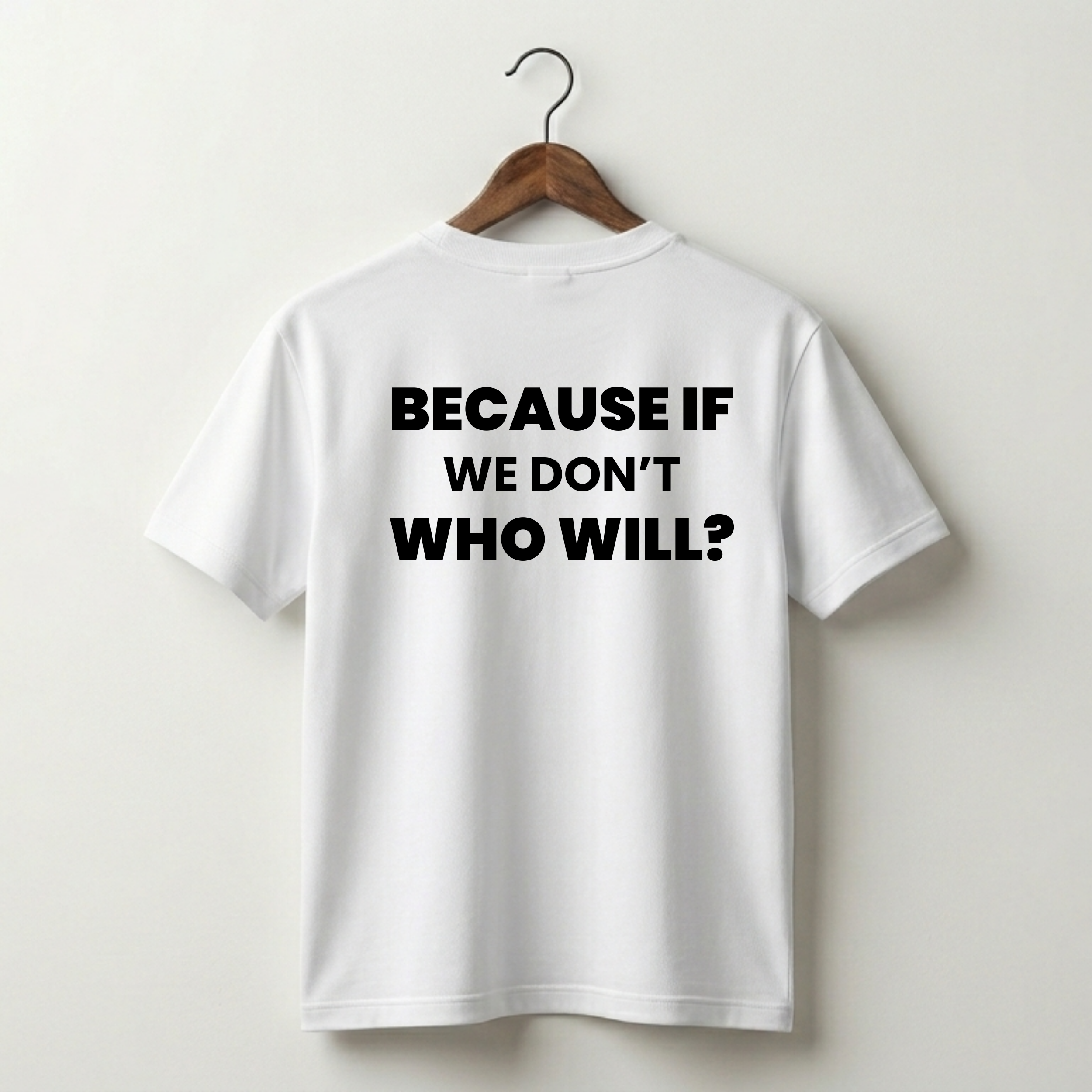 If We Don't Who Will Premium Tee